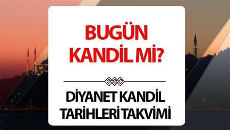 Bug N Kandil Mi Kandil Ne Zaman Ay N Ka Nda Diyanet Kandil G Nleri