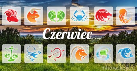 Czerwiec Horoskop Horoskop Miesi Czny Na Czerwiec