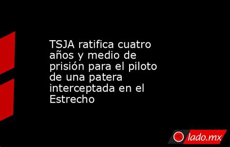 Tsja Ratifica Cuatro Años Y Medio De Prisión Para El Piloto De Una Patera Interceptada En El