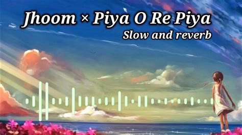 Jhoom Piya O Re Piya Lofi Mix Song Mklofi Official Youtube