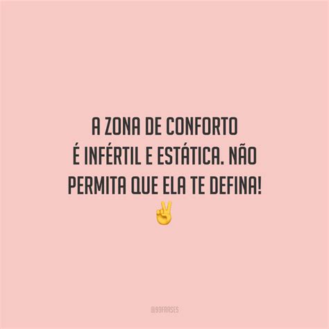 Frases De Zona De Conforto Para Mandar O Comodismo Embora