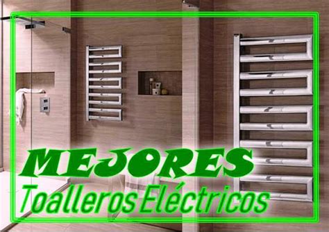 Mejores Toalleros Eléctricos de Bajo Consumo 2024