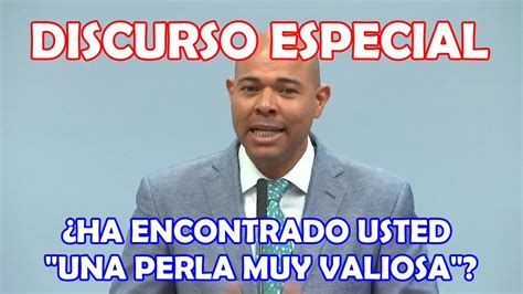 DISCURSO ESPECIAL HA ENCONTRADO USTED UNA PERLA MUY VALIOSA