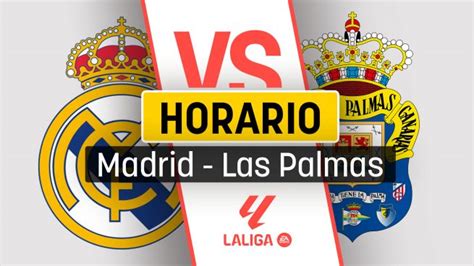 Horario Real Madrid Las Palmas Hoy A Qu Hora Es El Partido De La Liga