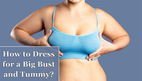 How To Dress For A Big Bust And Tummy Tips For Plus Size