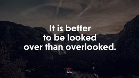 It Is Better To Be Looked Over Than Overlooked Mae West Quote Hd