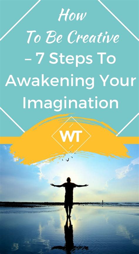 How To Be Creative 7 Steps To Awakening Your Imagination