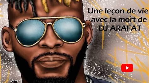 Une leçon de vie avec la mort de DJ ARAFAT YouTube