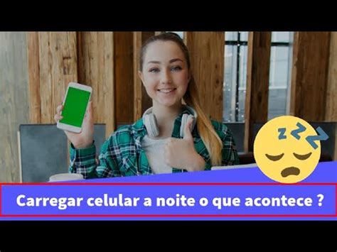 Carregar Celular A Noite O Que Acontece Youtube