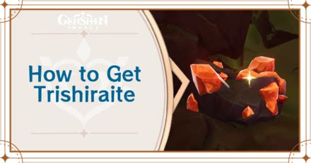 Trishiraite Locations And How To Get Genshin Impactgame