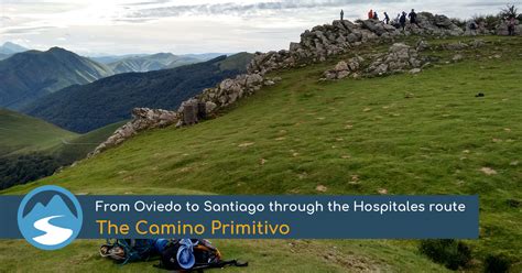 The Camino Primitivo From Oviedo To Santiago Through The Hospitales