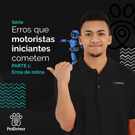 S Rie Erros Que Motoristas Iniciantes Cometem Petdriver O App De