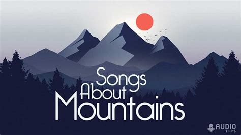 31 Great Songs About Mountains (2024 With Videos) - Audio Tips