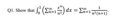 Solved Q1 ﻿show That ∫01 ∑n 1∞xnn2 Dx ∑n 1∞1n2 N 1 ﻿real