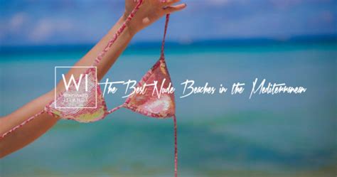 The Best Nude Beaches In The Mediterranean For Naturist Travelers