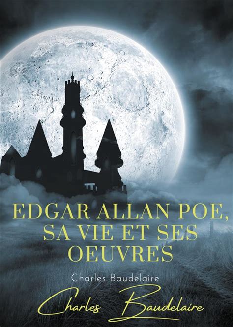 Edgar Poe Sa Vie Et Ses Oeuvres Par Charles Baudelaire Charles