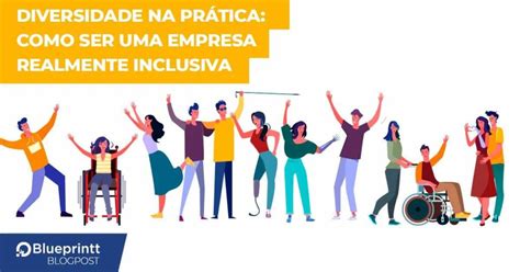 Diversidade Na Prática Como Ser Uma Empresa Realmente Inclusiva