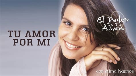 Tu Amor Por Mi Cd El Poder De Tu Amor Aline Barros Youtube