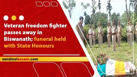 Veteran Freedom Fighter Passes Away In Biswanath Funeral Held With