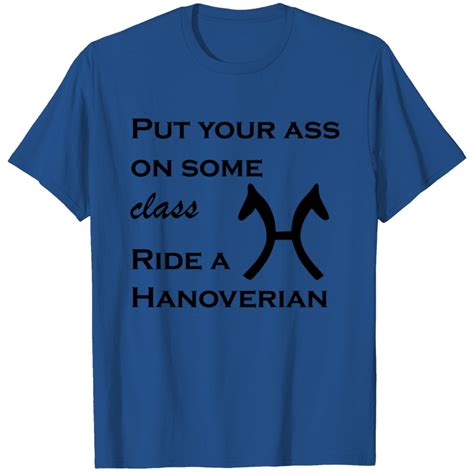 Put Your Ass On Some Class Ride A Hanoverian T Shirt Sold By Murat Kalkavan SKU