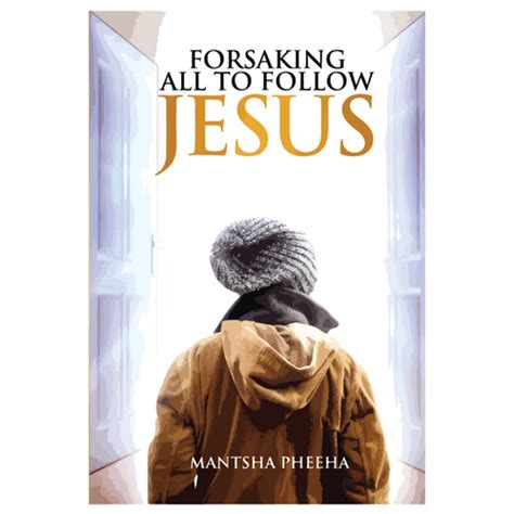 Forsaking All To Follow Jesus Mantsha Pheeha