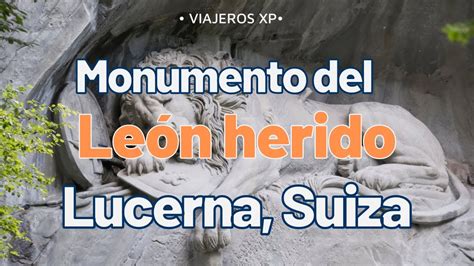 eXperiencias en SUIZA El león de LUCERNA monumento YouTube