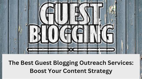 Best Guest Blogging Outreach Services Boost Your Content Strategy