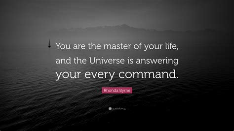 Rhonda Byrne Quote You Are The Master Of Your Life And The Universe