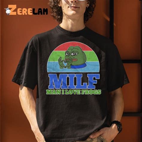 Meme Milf Man I Love Frogs Shirt Zerelam