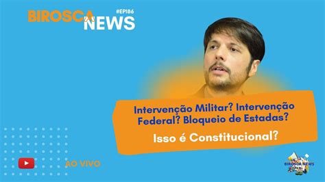 BiroscaNews 186 Intervenção Militar Interven Federal Bloqueio de