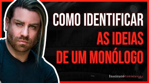 COMO IDENTIFICAR AS IDEIAS DE UM MONÓLOGO Instituto Stanislavsky