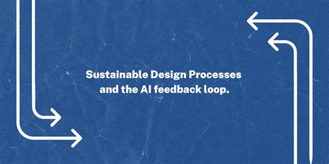 Sustainable Design Processes And The AI Feedback Loop Design Assembly