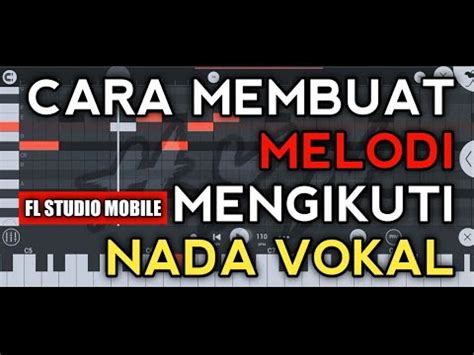 Cara Membuat Melodi Mengikuti Nada Vokal Fl Studio Mobile Youtube