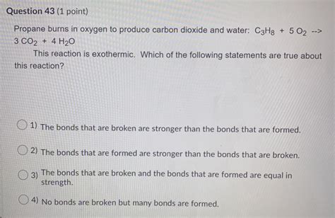 Solved Question 43 1 Point Propane Burns In Oxygen To Chegg