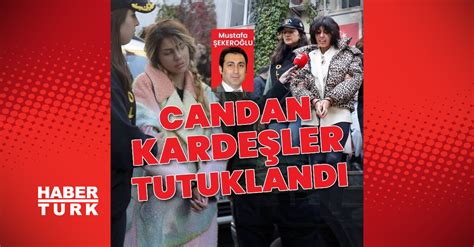 SON DAKİKA HABERİ Bahar ve Nihal Candan kardeşler tutuklandı Candan