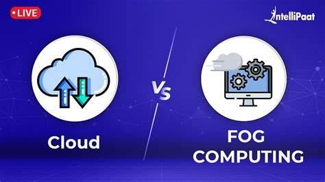 Cloud Computing Vs Fog Computing How Does Fog Computing Works Cloud