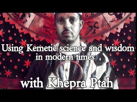 Using Kemetic Science And Wisdom In Modern Times With Khepra Ptah YouTube