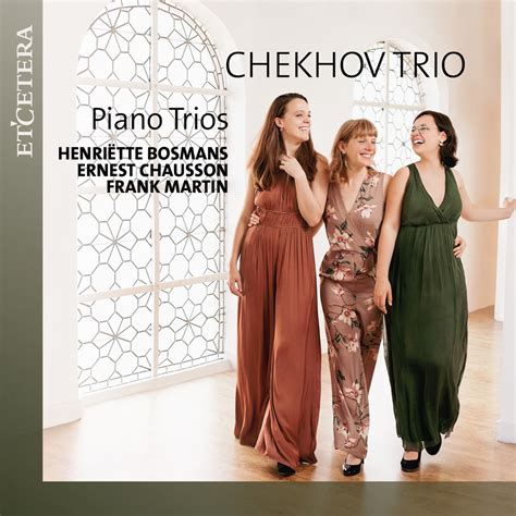 Bosmans Chausson Martin Piano Trios Album By Chekhov Trio