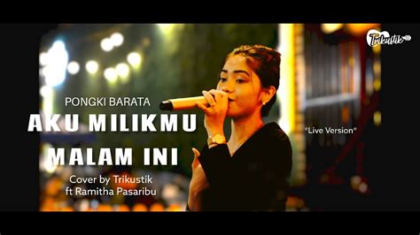 PONGKI BARATA AKU MILIKMU MALAM INI LIRIK Ll COVER BY TRIKUSTIK Ft