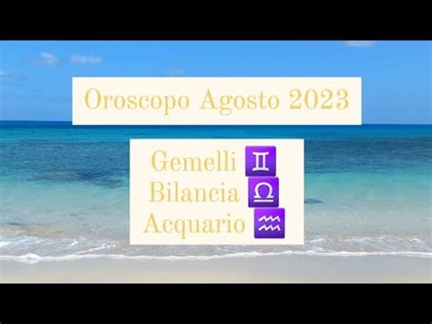 Oroscopo Agosto 2023 Gemelli Bilancia Acquario YouTube