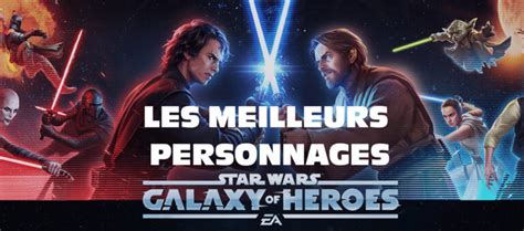 Star Wars Héros de la Galaxie le guide des meilleurs personnages en