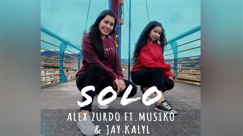 Solo remix Alex Zurdo ft Musiko Jay Kalyl Coreografía YouTube