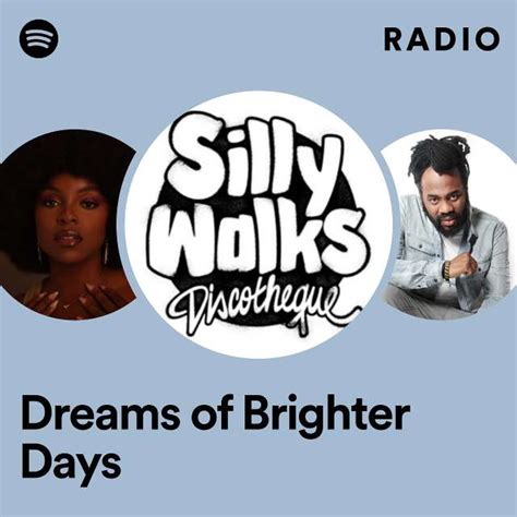 Dreams Of Brighter Days Radio Playlist By Spotify Spotify