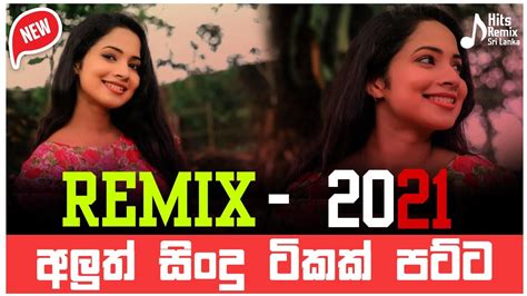 NEW Sinhala Songs Remix 2021 | Best Sinhala DJ Nonstop Collection 2021 ...