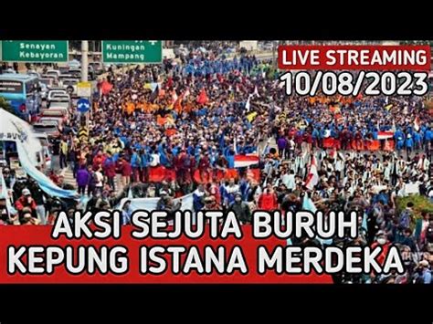 LIVE JAKARTA AKSI SEJUTA BURUH KEPUNG ISTANA YouTube