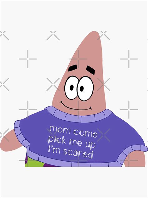 Mom Come Pick Me Up Im Scared Patrick Star Sticker For Sale By