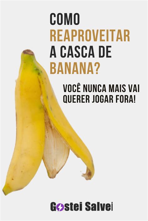 Como reaproveitar a casca de banana Você nunca mais vai querer jogar