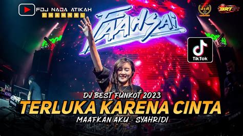 DJ BEST FUNKOT TERLUKA KARENA CINTA SYAHRIDI MAAFKAN AKU YouTube