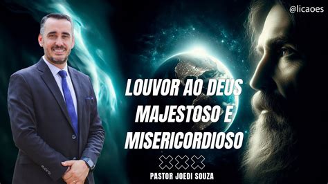 Louvor Ao Deus Majestoso E Misericordioso Pastor Joedi Souza YouTube