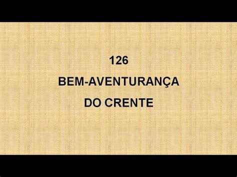 Harpa Cristã 126 Bem Aventuranças Do Crente YouTube